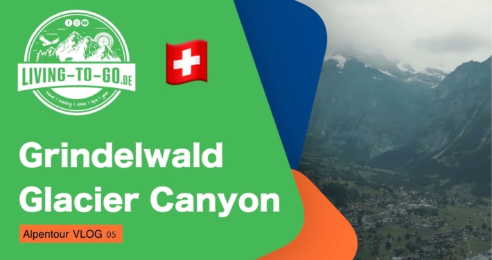 Glacier Canyon und Grindelwald